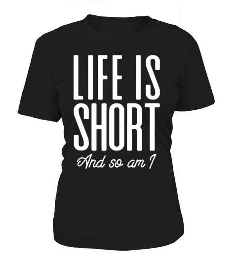 Short People Life Is Short And So Am Ifunbeing sho Women's T-Shirt