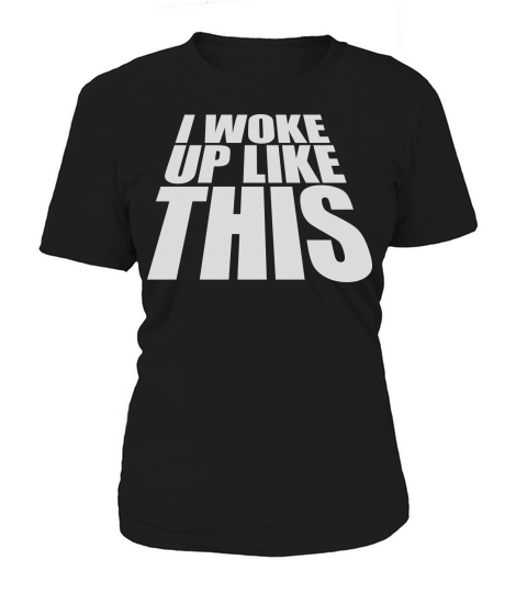 woke up like this Women's T-Shirt