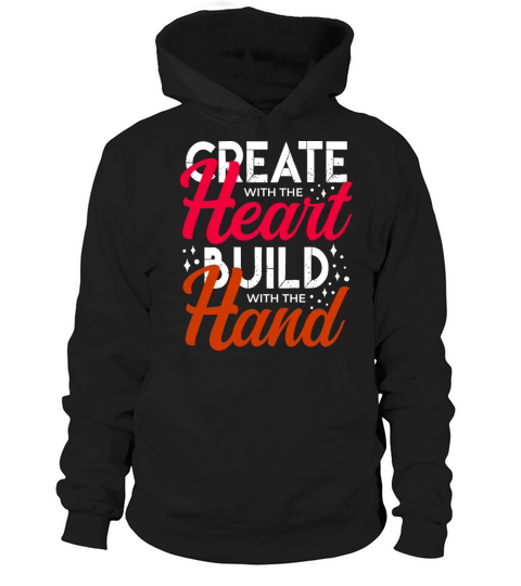 Create with the heart build with the hand quotes Hoodie Unisex