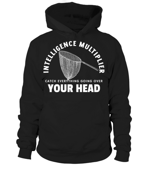 Intelligence multiplier a net catch everything Hoodie Unisex