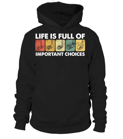 Life is Full Of Important Choices Golf Funny Golf Hoodie Unisex