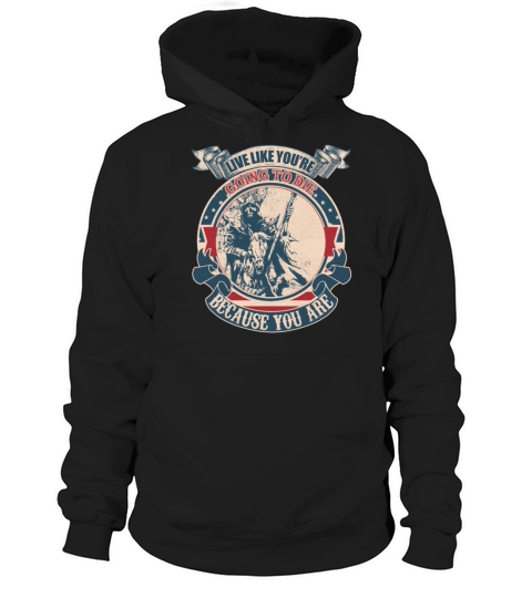 Live Like You re Going To Die Because You Are vint Hoodie Unisex