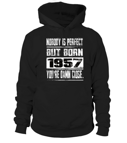 Nobody Is Perfect But Born 1957 Birthday Hoodie Unisex