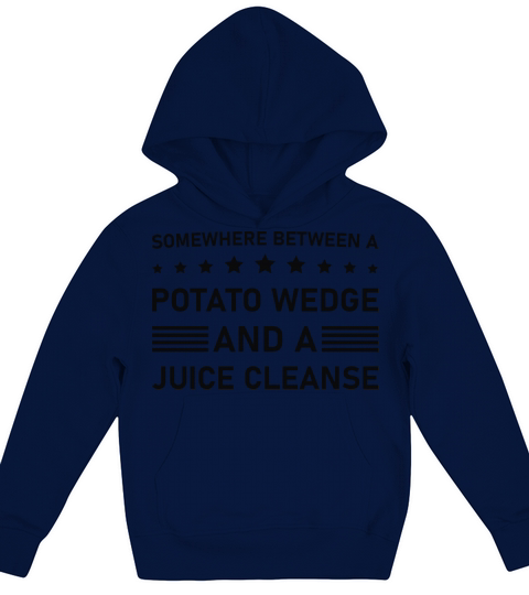 Between a potato wedge and a juice cleanse Funny Kids Hoodie