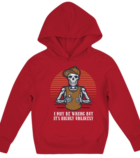 I May Be Wrong But Its Highly Unlikely Funny Narci Kids Hoodie