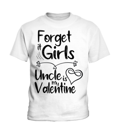 forget it girls uncle is my valentine gift for unc Kids T-Shirt