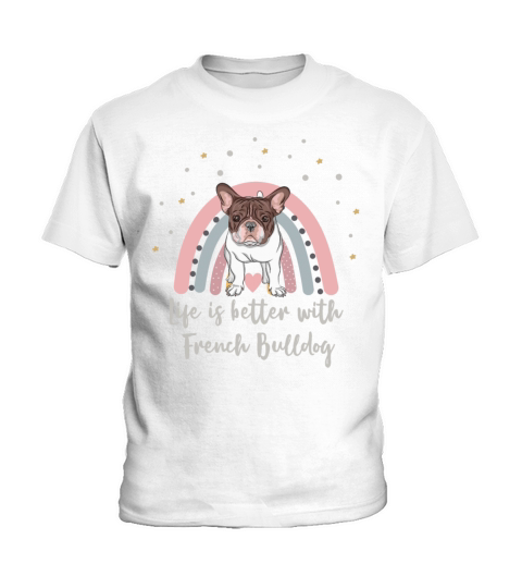Funny Quote Life Better French Bulldog Rainbow Dog Kids T-Shirt