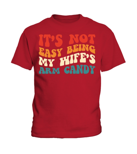 It’s Not Easy Being My Wife’s Arm Candy - Humorous Kids T-Shirt