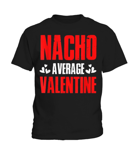 NACHO AVERAGE VALENTINE AWESOME VALENTINE DAY 601 Kids T-Shirt