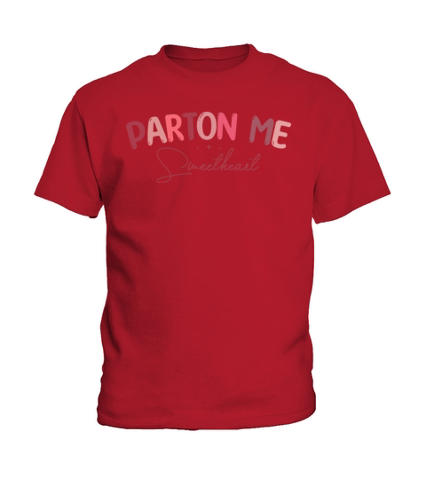 Parton me sweetheart funny valentines day 2022 Kids T-Shirt