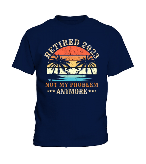 Retired 2023 Not My Problem Anymore Vintage Retire Kids T-Shirt