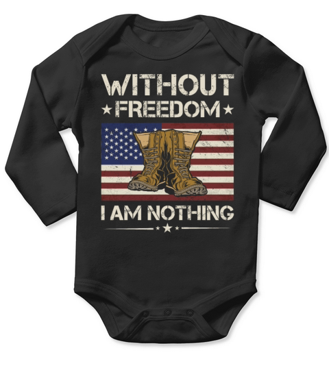 America Without Freedom I Am Nothing Army Veteran Long Sleeve Baby One-Piece