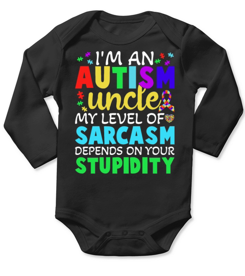 Autism Uncle Sarcasm Level Depends on Your Stupidi Long Sleeve Baby One-Piece