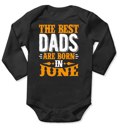 Best Dads Are Born In June Birthday Gift Idea Long Sleeve Baby One-Piece