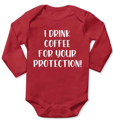 I drink coffee for your protection Long Sleeve Baby One-Piece