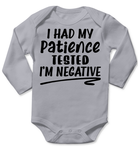 I Had My Patience Tested Im Negative Long Sleeve Baby One-Piece