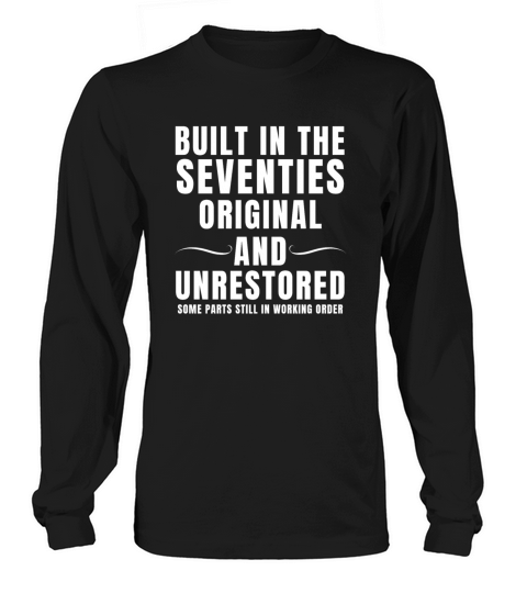 Built In The Seventines Original And Unrestored Long sleeved Unisex
