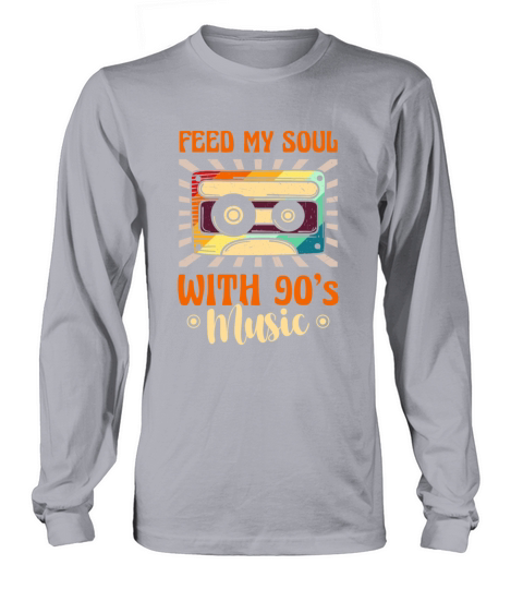 Feed My Soul With 90s Music Nineties Decade 1990 Long sleeved Unisex