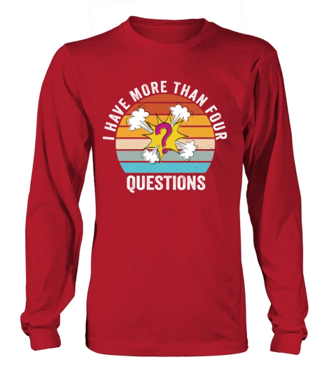 I Have More Than Four Questions Long sleeved Unisex
