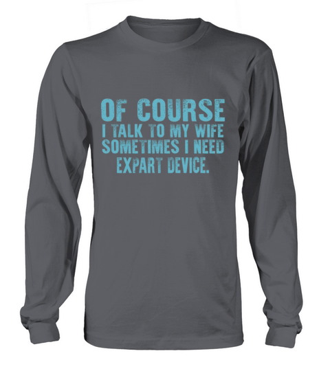 Of Course I Talk To Myself Sometimes I Need Expert Long sleeved Unisex