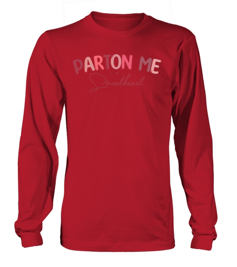 Parton me sweetheart funny valentines day 2022 Long sleeved Unisex