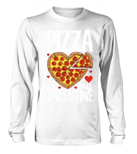 Pizza Is My Valentine Funny Valentines Day Long sleeved Unisex