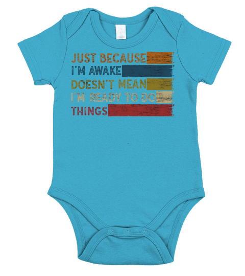 Because Im Awake Doesnt Mean Im Ready To Things Short Sleeve Baby One-Piece