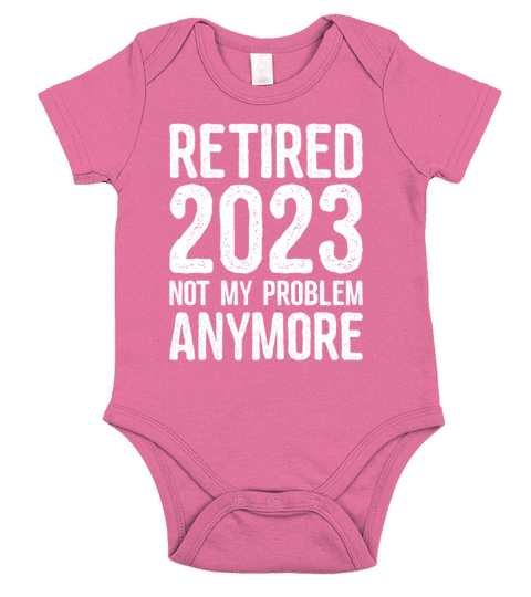 Funny Retired 2023 Not My Problem Anymore Gift Short Sleeve Baby One-Piece