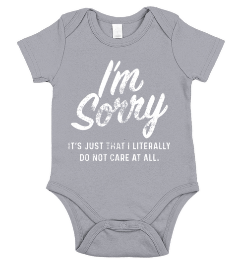 I am sorry it is just that I literally do not care Short Sleeve Baby One-Piece