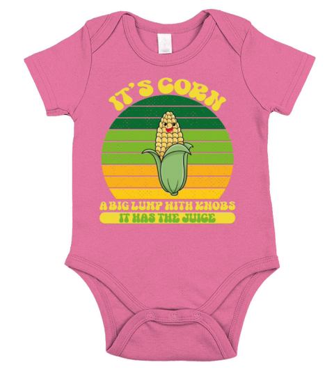 It’s Corn A Big Lump With Knobs It Has The Juice Short Sleeve Baby One-Piece