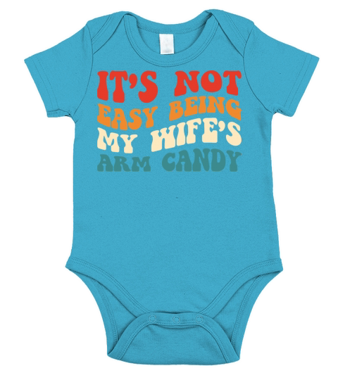 It’s Not Easy Being My Wife’s Arm Candy - Humorous Short Sleeve Baby One-Piece
