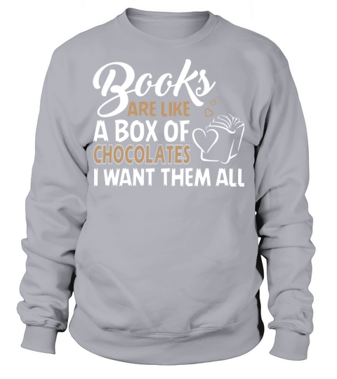 Chocolates - Book Are Like A Box Of Chocolates T Sweatshirt Unisex