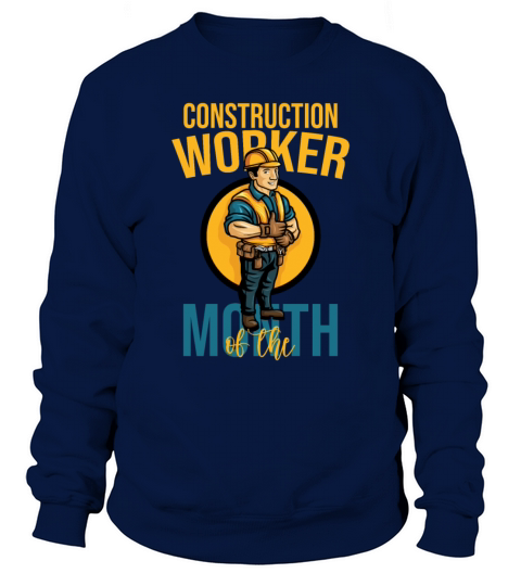 Construction Worker Of The Month Funny Gift Sweatshirt Unisex