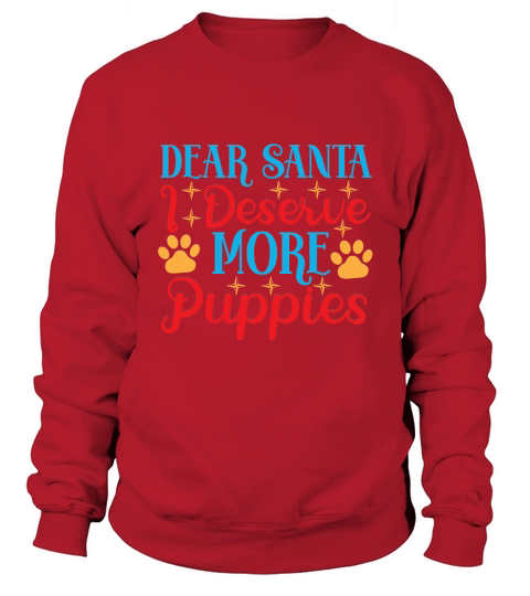 Dear Santa I deserve more Puppies Sweatshirt Unisex