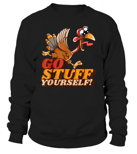 Go Stuff Yourself Running Turkey Funny Thanksgivin Sweatshirt Unisex