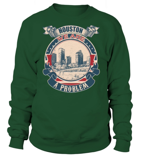Houston we are a problem vintage Sweatshirt Unisex