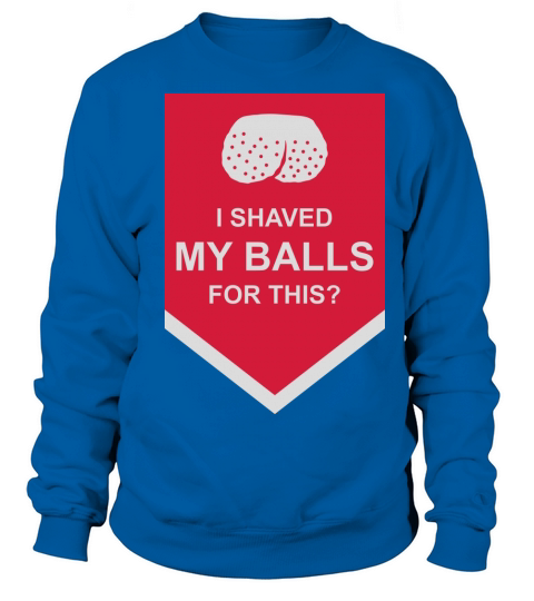 I shaved my balls Sweatshirt Unisex