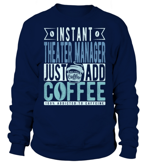 Instant Theater Manager Just Add Coffee Sweatshirt Unisex