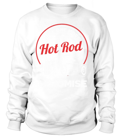 Just One More Hot Rod Classic Car Vintage Hotrod Sweatshirt Unisex
