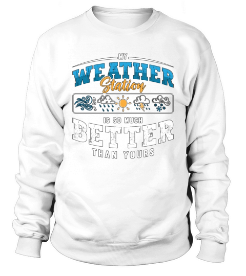 Meteorology My Weather Station Scientist Forecast Sweatshirt Unisex