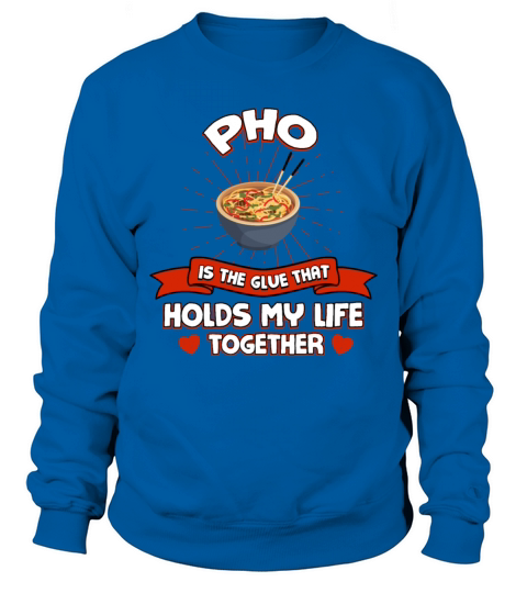 Pho Holds My Life Together Funny Noodle Soup Humor Sweatshirt Unisex