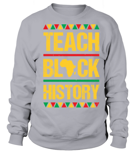 Teach Black History Clothing Afro Black Melanin Sweatshirt Unisex