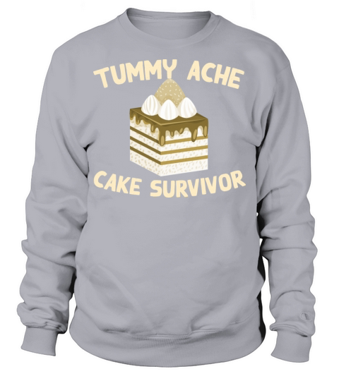 Tummy Ache Cake Survivor Funny Favorite Food Sweatshirt Unisex