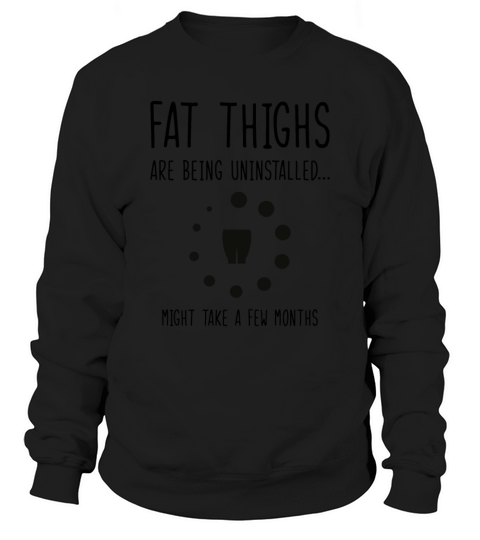 Uninstalling Fat Thighs Fitness Enthusiast Sweatshirt Unisex