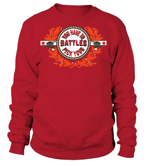 You Have To Pick Your Battles Sweatshirt Unisex