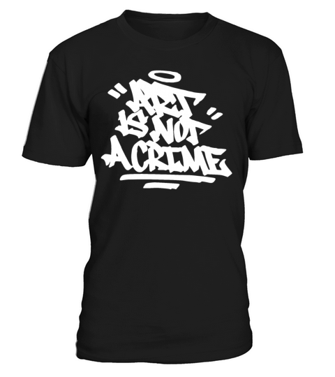 Art Is Not A Crime Graffiti Handstyle Hip Hop Call T-Shirt Unisex