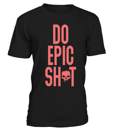 Funny sayings - DO EPIC SHIT T-Shirt Unisex