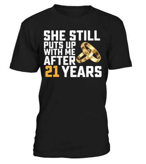 She Still Puts Up With Me After 21 Years T-Shirt Unisex