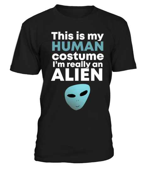 This is My Human Costume Im Really an Alien T-Shirt Unisex