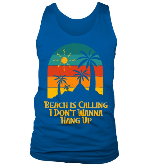 Beach Is Calling I Dont Wanna Hang Up Coworker Tank Top Unisex